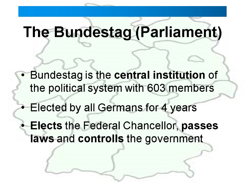 The Bundestag (Parliament)  Bundestag is the central institution of the political system with